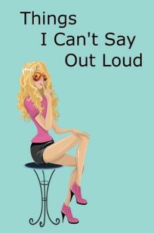 Cover of Things I Can't Say Out Loud