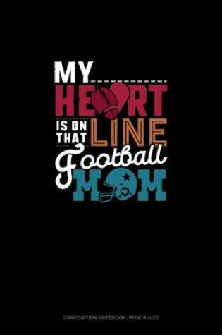 Cover of My Heart Is On That Line Football Ball Mom