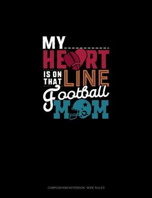 Book cover for My Heart Is On That Line Football Ball Mom