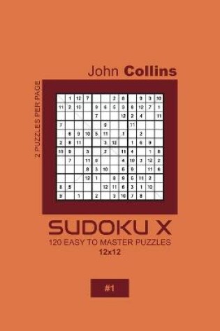 Cover of Sudoku X - 120 Easy To Master Puzzles 12x12 - 1