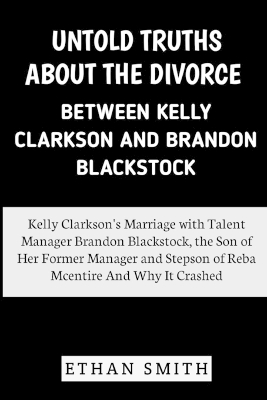 Book cover for Untold Truths About the Divorce Between Kelly Clarkson and Brandon Blackstock