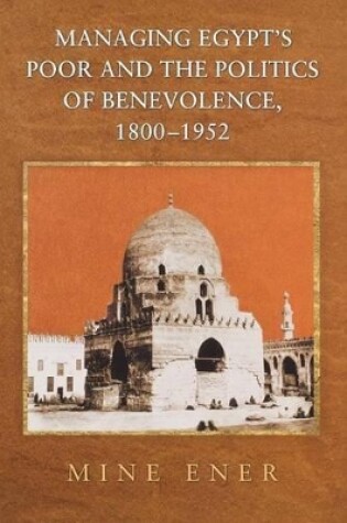 Cover of Managing Egypt's Poor and the Politics of Benevolence, 1800-1952