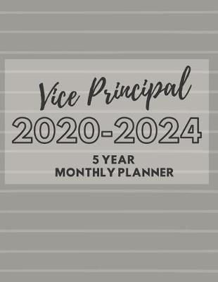 Book cover for Vice Principal 2020-2024 5 Year Monthly Planner