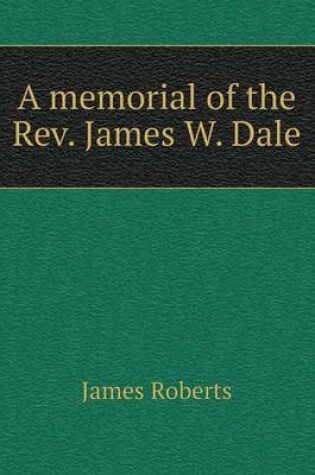 Cover of A memorial of the Rev. James W. Dale