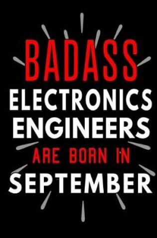 Cover of Badass Electronics Engineers Are Born In September