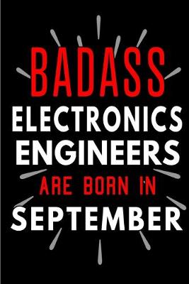 Book cover for Badass Electronics Engineers Are Born In September