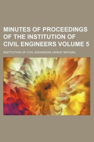 Cover of Minutes of Proceedings of the Institution of Civil Engineers Volume 5