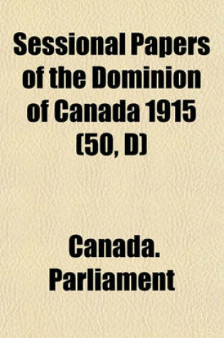 Cover of Sessional Papers of the Dominion of Canada 1915 (50, D)