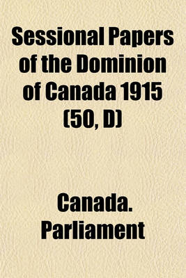 Book cover for Sessional Papers of the Dominion of Canada 1915 (50, D)