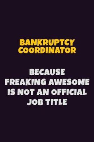 Cover of Bankruptcy Coordinator Because Freaking Awesome is not An Official Job Title