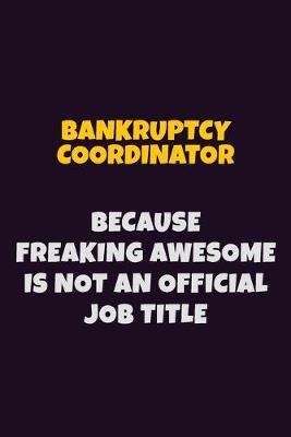 Book cover for Bankruptcy Coordinator Because Freaking Awesome is not An Official Job Title