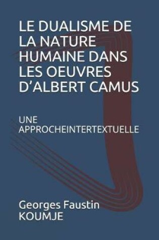 Cover of Le Dualisme de la Nature Humaine Dans Les Oeuvres D