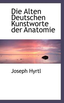 Book cover for Die Alten Deutschen Kunstworte Der Anatomie