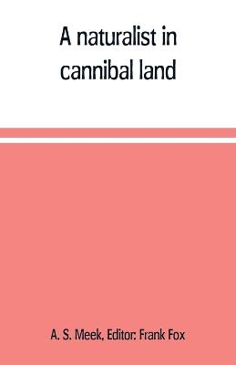 Book cover for A naturalist in cannibal land