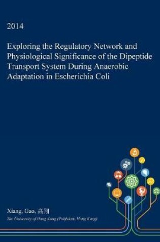 Cover of Exploring the Regulatory Network and Physiological Significance of the Dipeptide Transport System During Anaerobic Adaptation in Escherichia Coli