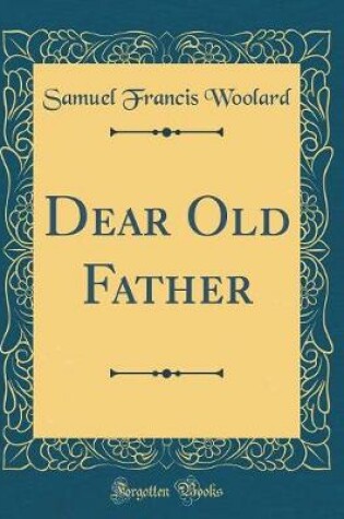 Cover of Dear Old Father (Classic Reprint)