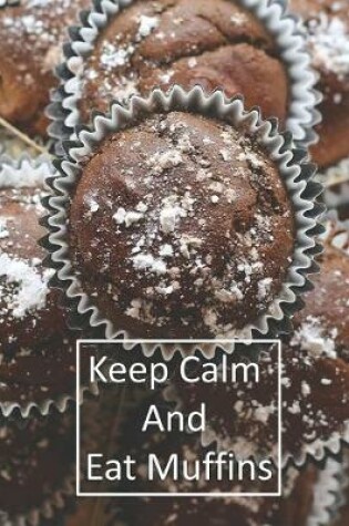 Cover of Keep Calm And Eat Muffins