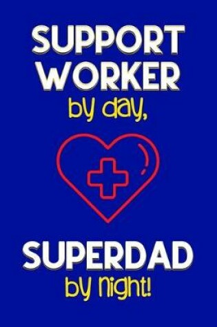 Cover of Support Worker by day, Superdad by night!