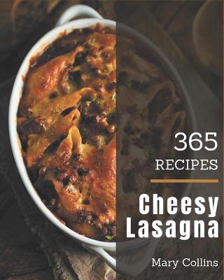 Book cover for 365 Cheesy Lasagna Recipes