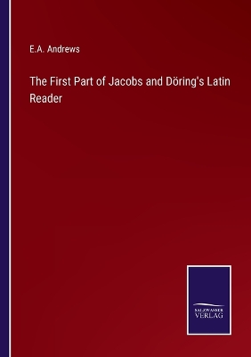 Book cover for The First Part of Jacobs and Döring's Latin Reader