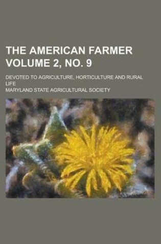 Cover of The American Farmer; Devoted to Agriculture, Horticulture and Rural Life Volume 2, No. 9