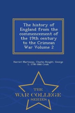 Cover of The History of England from the Commencement of the 19th Century to the Crimean War Volume 2 - War College Series