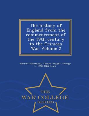 Book cover for The History of England from the Commencement of the 19th Century to the Crimean War Volume 2 - War College Series