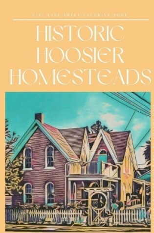 Cover of Historic Hoosier Homesteads Fineline Coloring Book