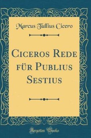 Cover of Ciceros Rede Fur Publius Sestius (Classic Reprint)