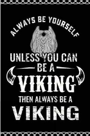 Cover of Always Be Yourself Unless You Can Be a Viking Then Be a Viking