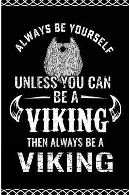 Book cover for Always Be Yourself Unless You Can Be a Viking Then Be a Viking