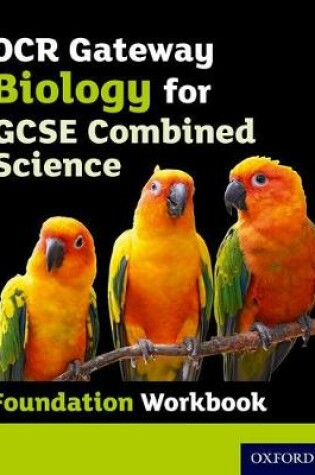 Cover of OCR Gateway GCSE Biology for Combined Science Workbook: Foundation