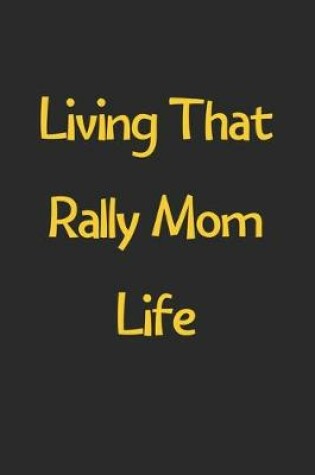 Cover of Living That Rally Mom Life