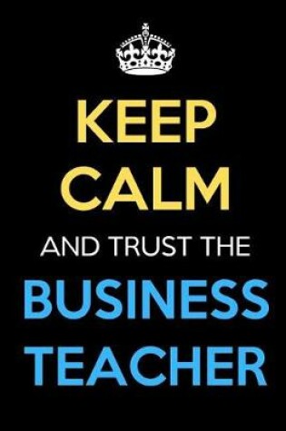 Cover of Keep Calm And Trust The Business Teacher