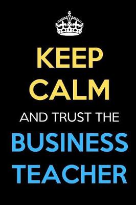 Book cover for Keep Calm And Trust The Business Teacher