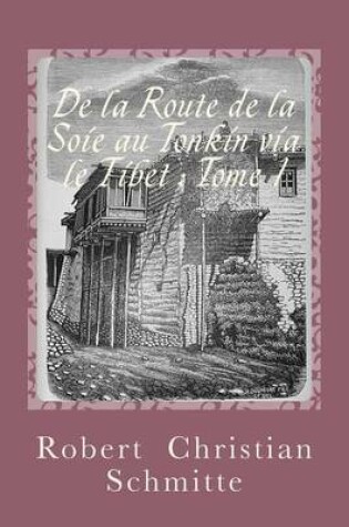 Cover of de La Route de La Soie Au Tonkin Via Le Tibet, Tome 1