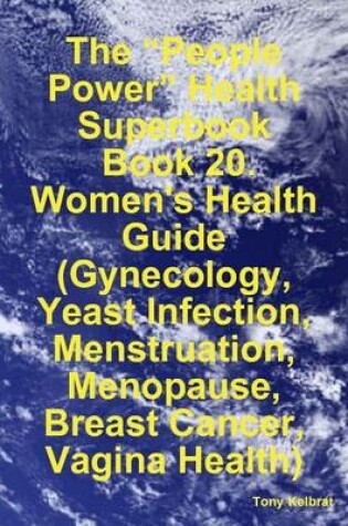 Cover of The "People Power" Health Superbook: Book 20. Women's Health Guide (Gynecology, Yeast Infection, Menstruation, Menopause, Breast Cancer, Vagina Health)