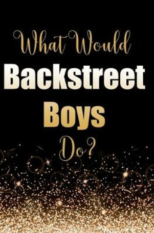 Cover of What Would Backstreet Boys Do?