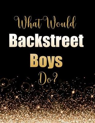 Book cover for What Would Backstreet Boys Do?