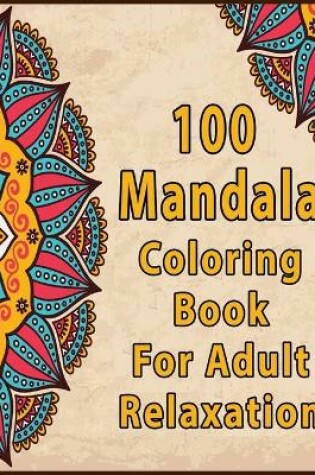 Cover of 100 Mandalas Coloring Book For Adults