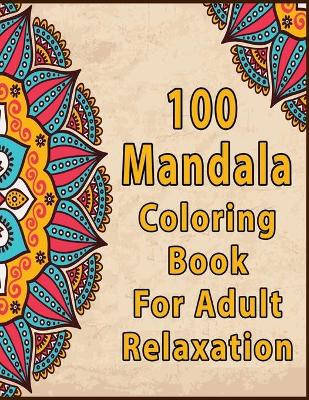 Book cover for 100 Mandalas Coloring Book For Adults