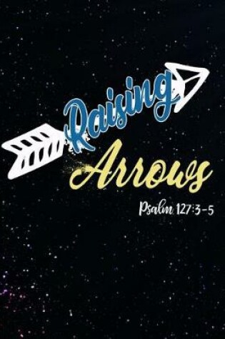 Cover of Raising Arrows Psalm 127