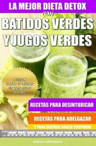 Cover of La Mejor Dieta Detox Con Batidos Verdes y Jugos Verdes