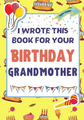 Book cover for I Wrote This Book For Your Birthday Grandmother