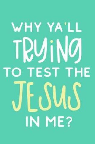 Cover of Why Ya'll Trying To Test The Jesus In Me?