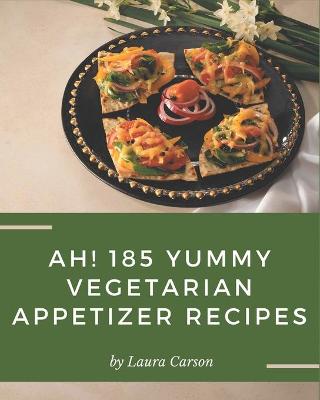 Book cover for Ah! 185 Yummy Vegetarian Appetizer Recipes