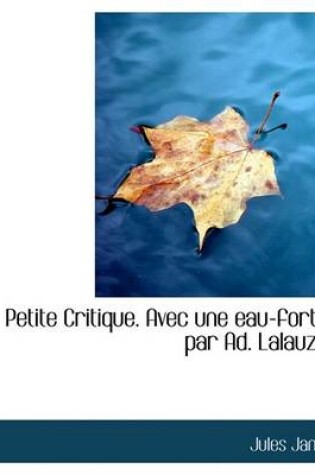 Cover of Petite Critique. Avec Une Eau-Forte Par Ad. Lalauze