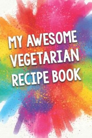 Cover of My Awesome Vegetarian Recipe Book