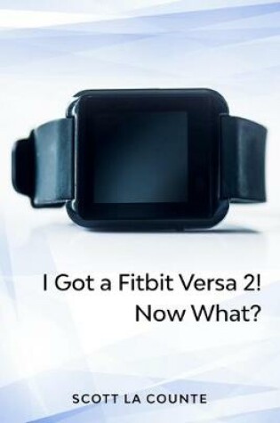 Cover of Yout Got a Fitbit Versa 2! Now What?