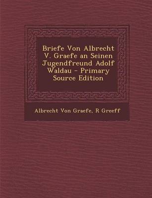 Book cover for Briefe Von Albrecht V. Graefe an Seinen Jugendfreund Adolf Waldau - Primary Source Edition